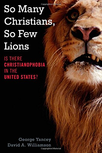 So Many Christians, So Few Lions by George Yancey, PhD
