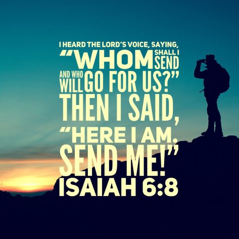 Isaiah 6:8 Here I am, Lord. Send me!